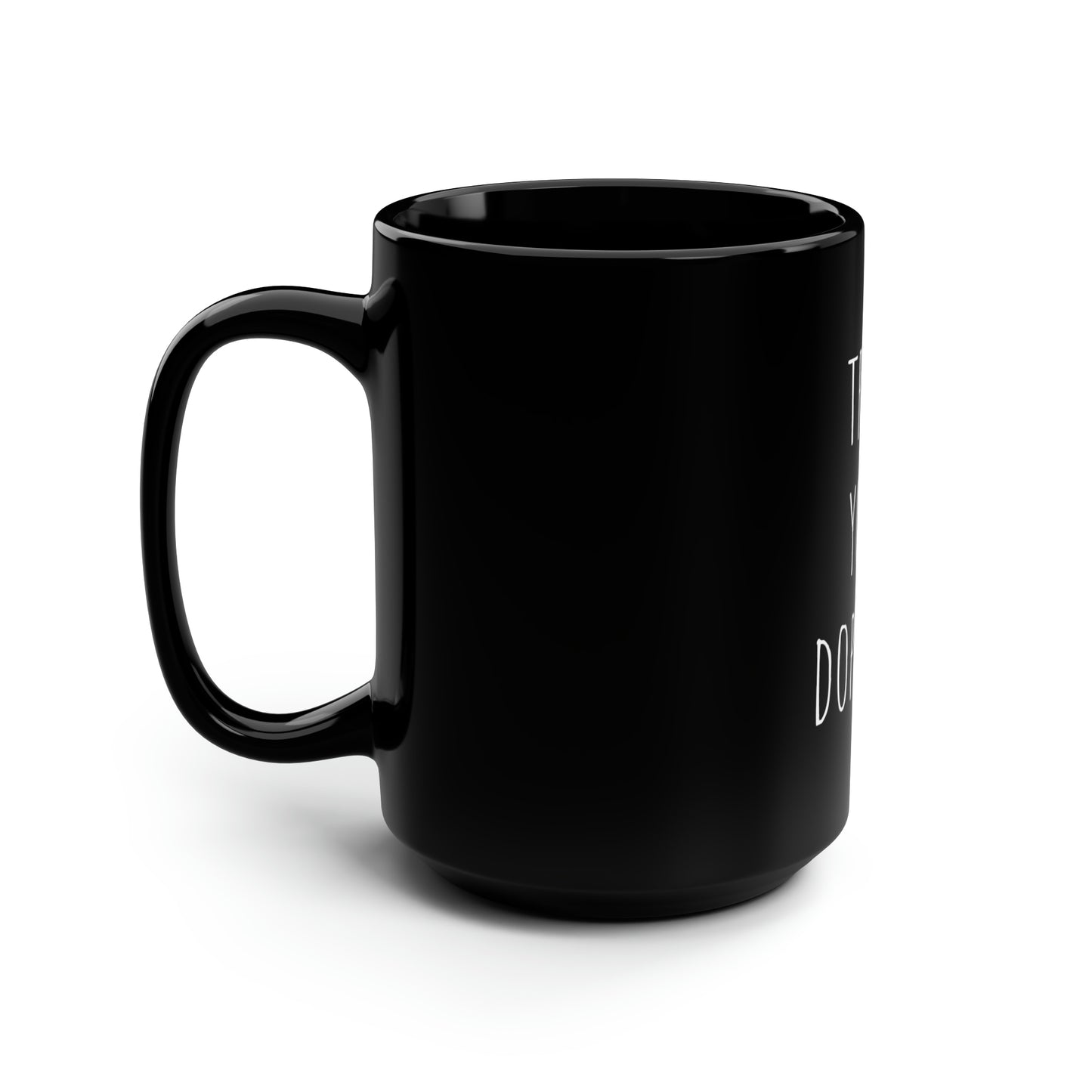 Trust YOUR Dopeness Black Mug, 15oz