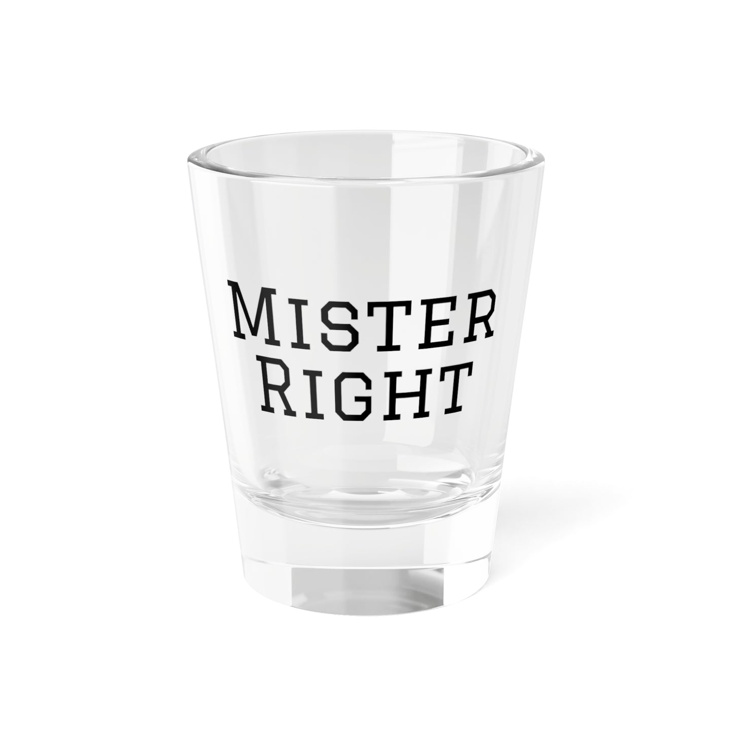 Mister Right Shot Glass, 1.5oz