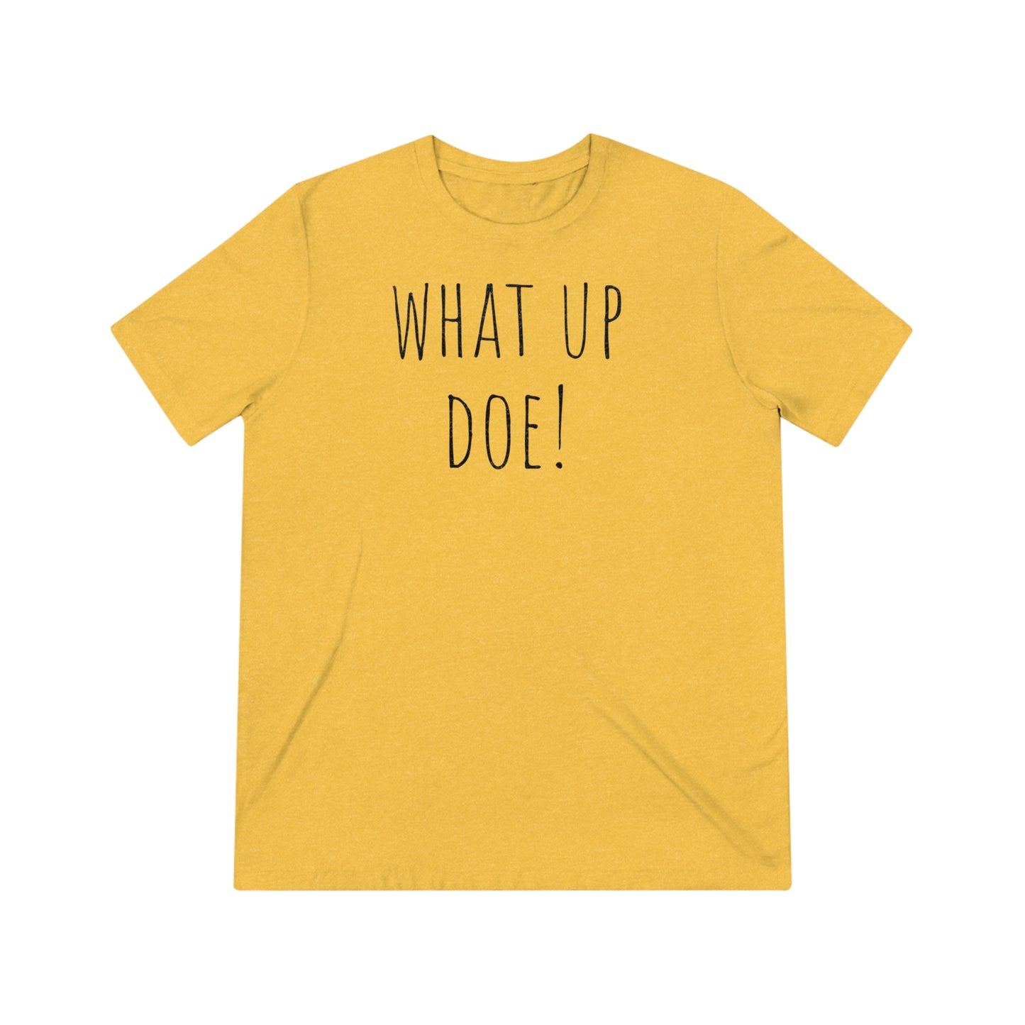 What Up Doe! Unisex Triblend Tee