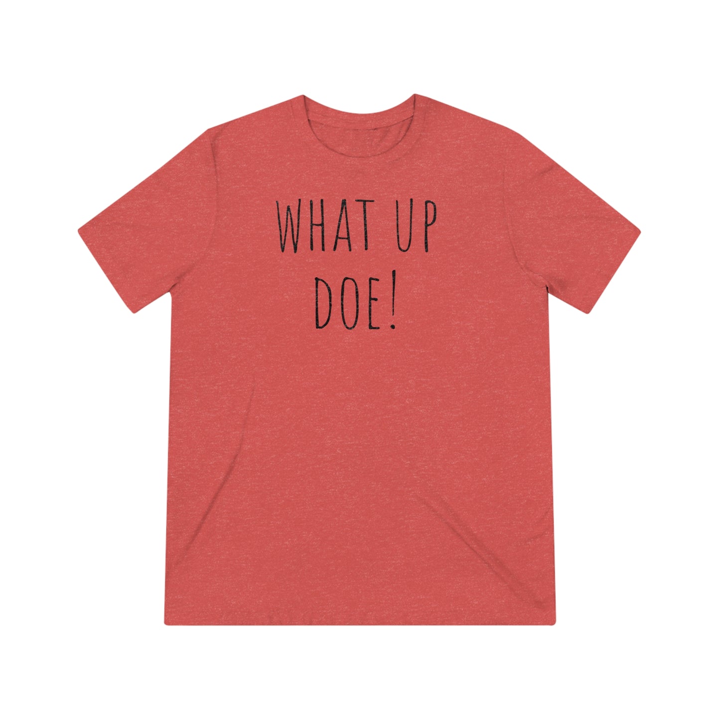 What Up Doe! Unisex Triblend Tee