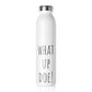 What Up Doe!! Slim Water Bottle