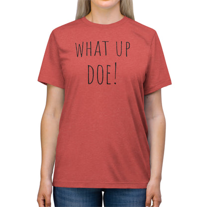 What Up Doe! Unisex Triblend Tee