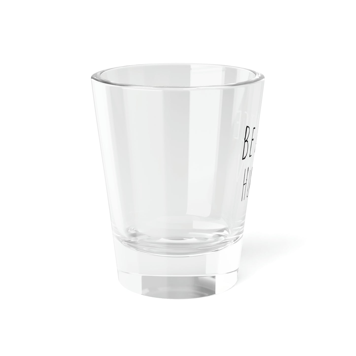 Be A Nice Human Shot Glass, 1.5oz