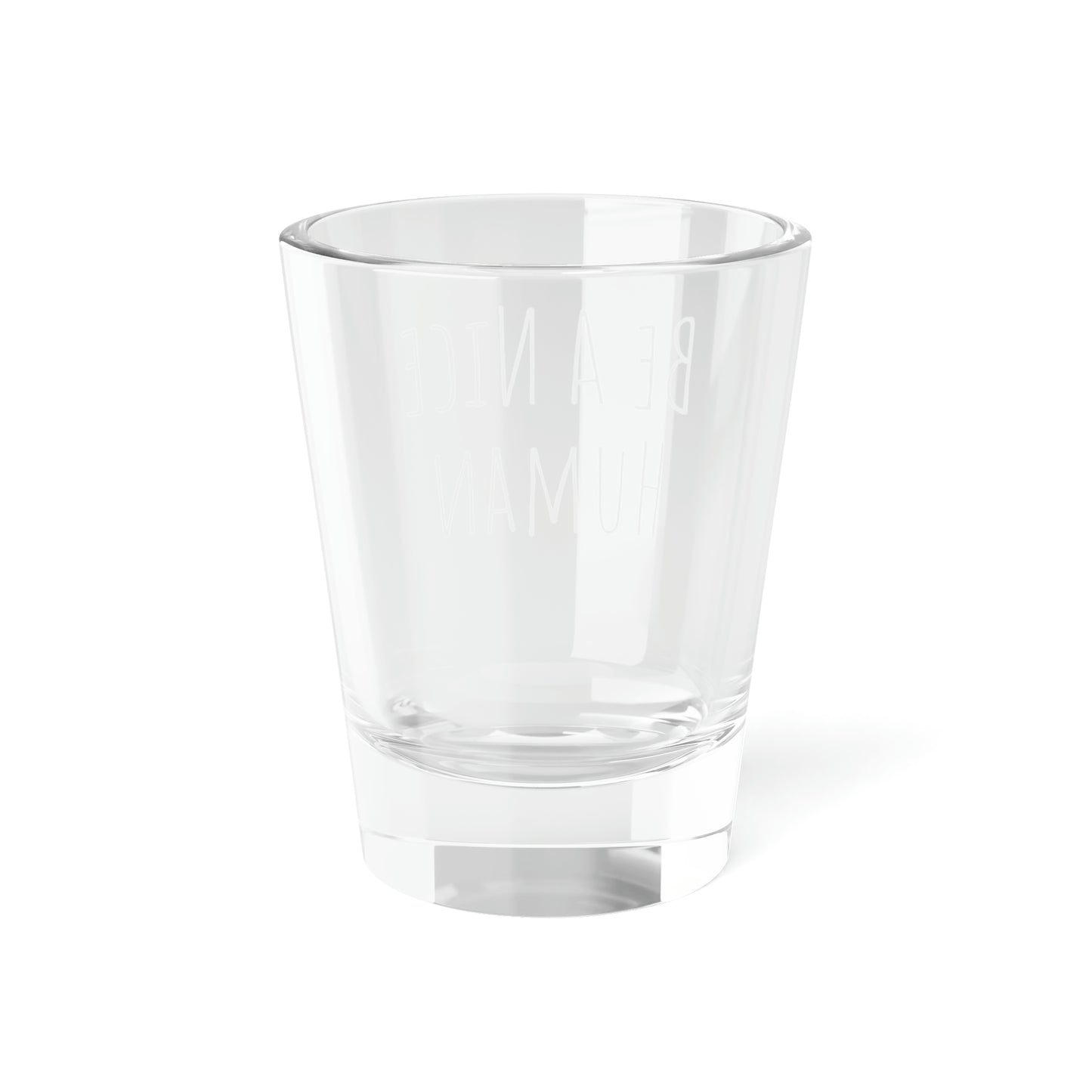 Be A Nice Human Shot Glass, 1.5oz