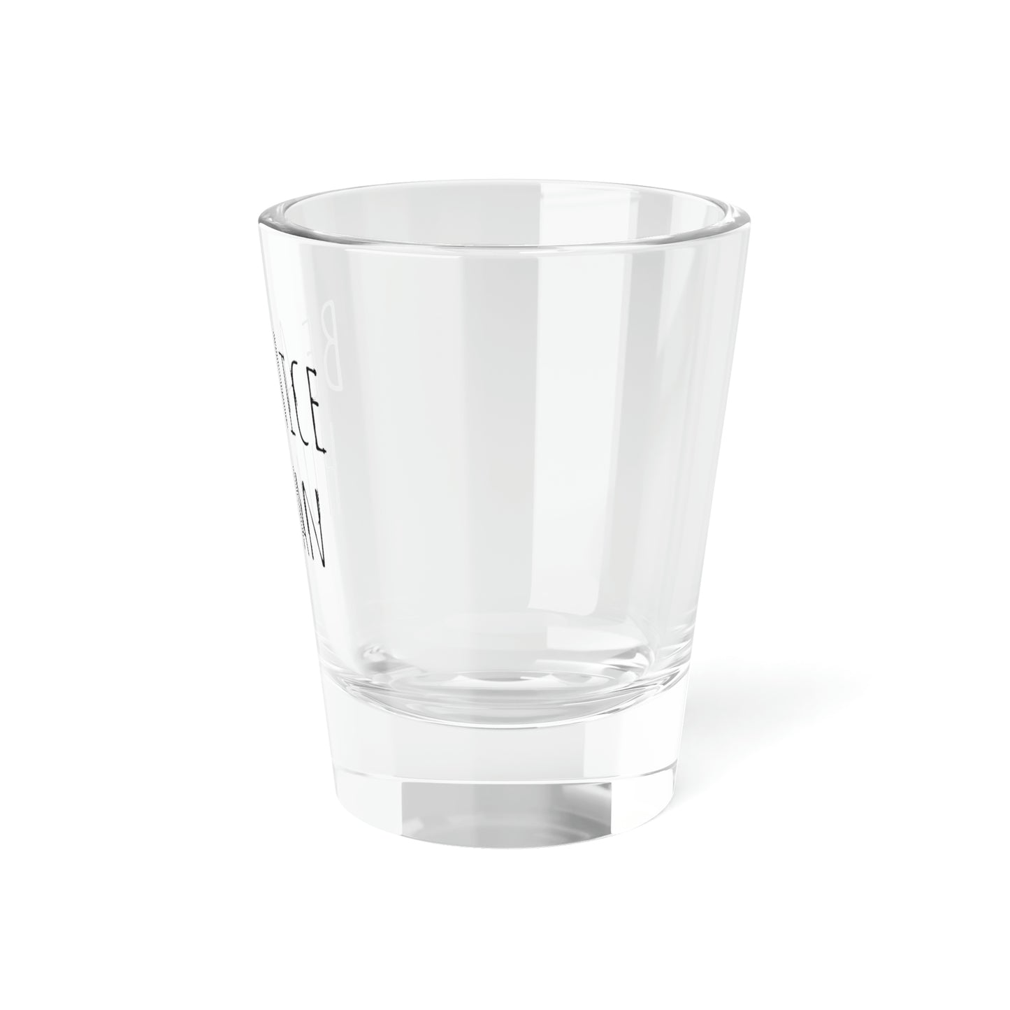 Be A Nice Human Shot Glass, 1.5oz